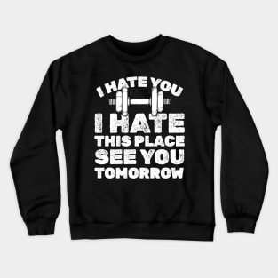 Gym - I Hate You Crewneck Sweatshirt